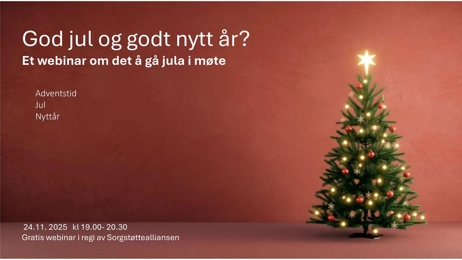 God jul og godt nytt år? Et webinar om det å gå jula i møte. Adventstid, jul, nyttår. 24.11.2025 kl. 19.00–20.30. Gratis webinar i regi av Sorgstøttealliansen.